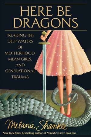 Here Be Dragons de Melanie Shankle