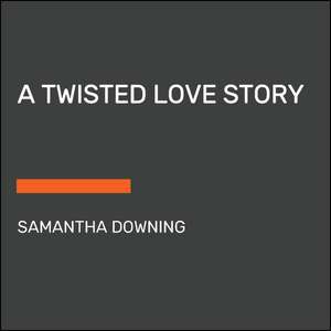 A Twisted Love Story de Samantha Downing