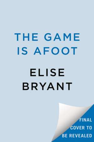 The Game Is Afoot de Elise Bryant