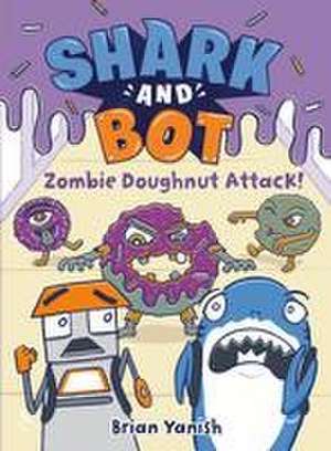 Shark and Bot #3: Zombie Doughnut Attack! de Brian Yanish