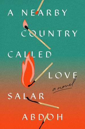 A Nearby Country Called Love: A Novel de Salar Abdoh