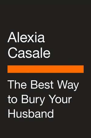 The Best Way to Bury Your Husband de Alexia Casale