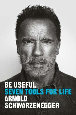 Be Useful de Arnold Schwarzenegger