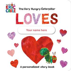 The Very Hungry Caterpillar Loves [YOUR NAME HERE]! de Eric Carle