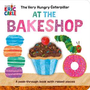 The Very Hungry Caterpillar at the Bakeshop de Eric Carle