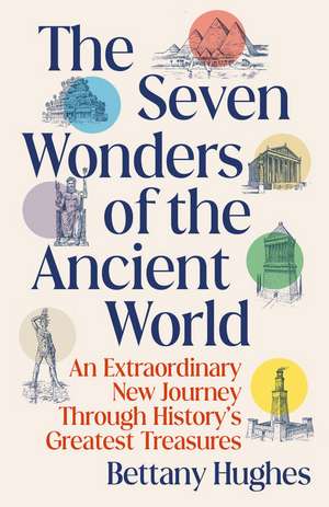 The Seven Wonders of the Ancient World de Bettany Hughes