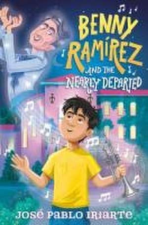 Benny Ramírez and the Nearly Departed de José Pablo Iriarte