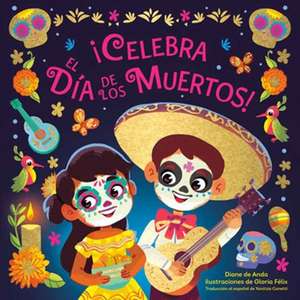 ¡Celebra El Día de Los Muertos! (Celebrate the Day of the Dead Spanish Edition) de Diane De Anda