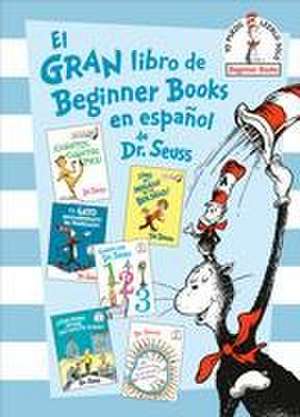 El Gran Libro de Beginner Books En Español de Dr. Seuss (the Big Book of Beginner Books by Dr. Seuss) de Seuss