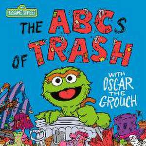 The ABCs of Trash with Oscar the Grouch (Sesame Street) de Andrea Posner-Sanchez