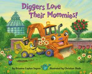 Diggers Love Their Mommies! de Brianna Caplan Sayres