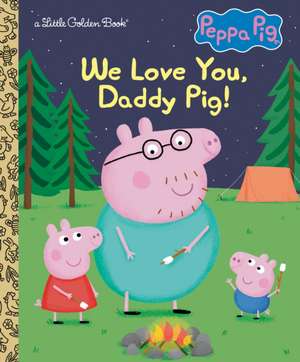 We Love You, Daddy Pig! (Peppa Pig) de Golden Books