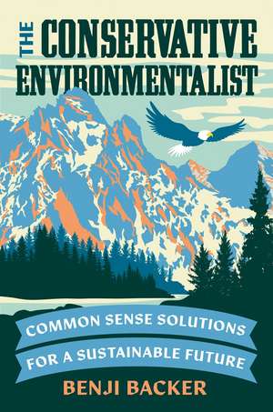 The Conservative Environmentalist: Common Sense Solutions for a Sustainable Future de Benji Backer