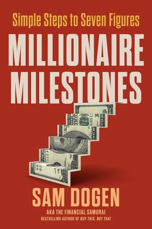 Millionaire Milestones: Simple Steps to Seven Figures de Sam Dogen