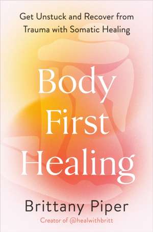 Body-First Healing de Brittany Piper
