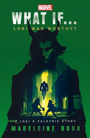 Marvel: What If...Loki Was Worthy? (a Loki & Valkyrie Story) de Madeleine Roux