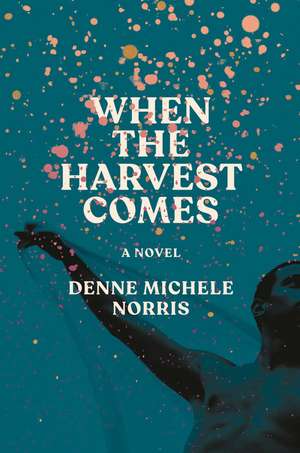 When the Harvest Comes de Denne Michele Norris