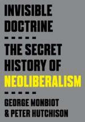 Invisible Doctrine de George Monbiot