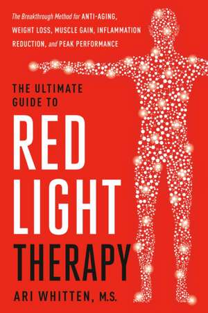 The Ultimate Guide to Red Light Therapy, Revised Edition de Ari Whitten