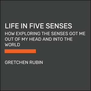 Life in Five Senses de Gretchen Rubin