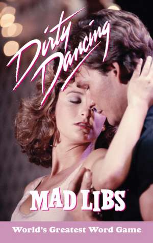 Dirty Dancing Mad Libs de Julia Boggio
