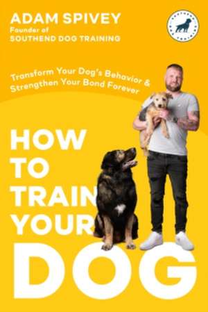 How to Train Your Dog de Adam Spivey