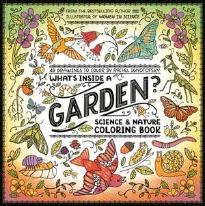 What's Inside a Garden?: Science and Nature Coloring Book de Rachel Ignotofsky