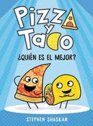 Pizza Y Taco: ¿Quién Es El Mejor? de Stephen Shaskan