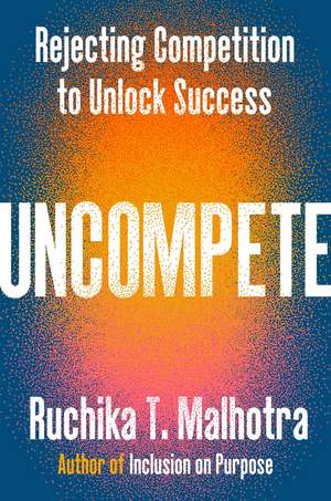 Uncompete de Ruchika T Malhotra