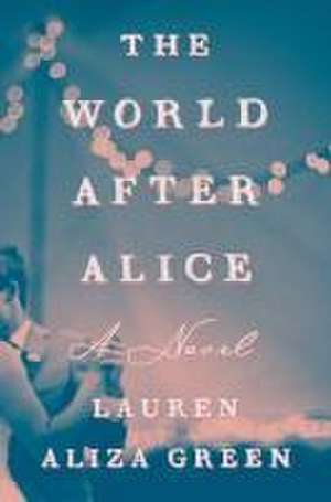 The World After Alice de Lauren Aliza Green