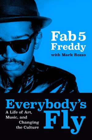 Everybody's Fly: A Life of Art, Music, and Changing the Culture de Fred Brathwaite
