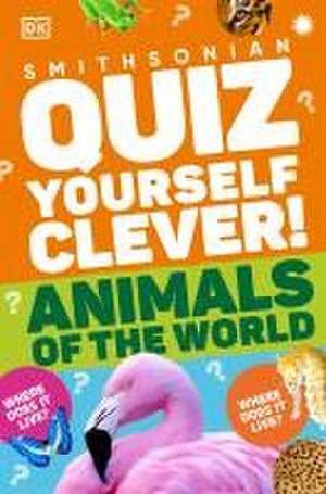 Quiz Yourself Clever! Animals of the World de Dk