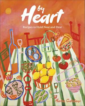 By Heart: Recipes to Hold Near and Dear de Author Hailee Catalano