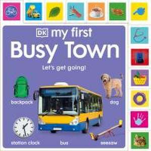 My First Busy Town: Let's Get Going! de Dk