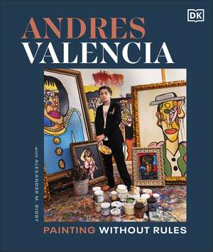 Andres Valencia: Painting Without Rules de Author Andres Valencia