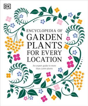 Encyclopedia of Garden Plants for Every Location de Dk