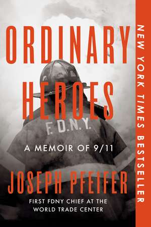 Ordinary Heroes: A Memoir of 9/11 de Joseph Pfeifer