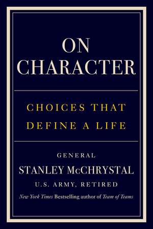 On Character: Choices That Define a Life de Stanley McChrystal