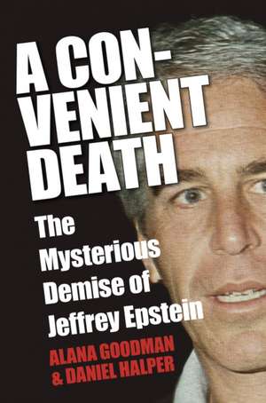 A Convenient Death: The Mysterious Demise of Jeffrey Epstein de Alana Goodman