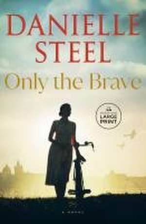 Only the Brave de Danielle Steel