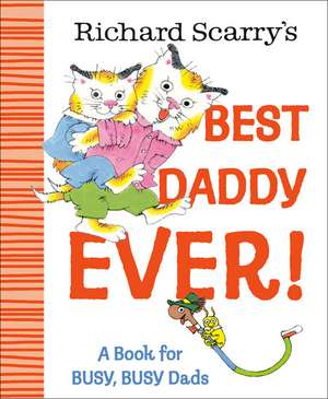 Richard Scarry's Best Daddy Ever! de Richard Scarry