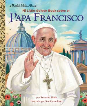 Mi Little Golden Book Sobre El Papa Francisco (My Little Golden Book about Pope Francis Spanish Edition) de Suzanne Slade