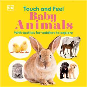 Touch and Feel Baby Animals de Dk