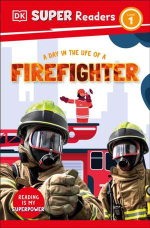 DK Super Readers Level 1 a Day in the Life of a Fire Fighter de Dk