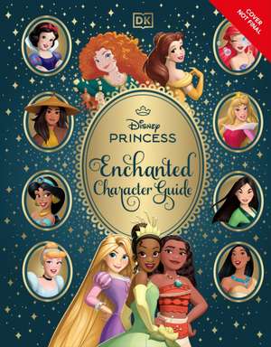 Disney Princess Enchanted Character Guide New Edition de Dk