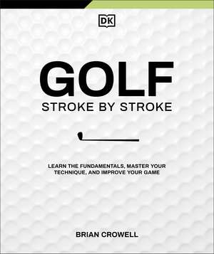 Golf Stroke by Stroke de Brian Crowell