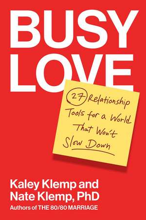 Busy Love: 27 Relationship Tools for a World That Won't Slow Down de Kaley Klemp