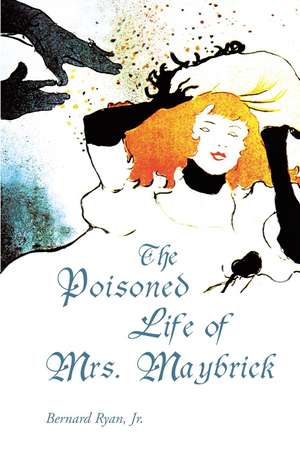 The Poisoned Life of Mrs. Maybrick de Bernard Ryan