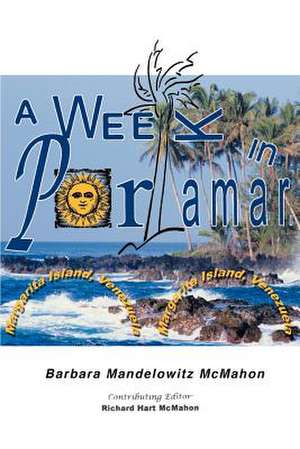 A Week in Porlamar, Margarita Island, Venezuela de Barbara Mandelowitz McMahon