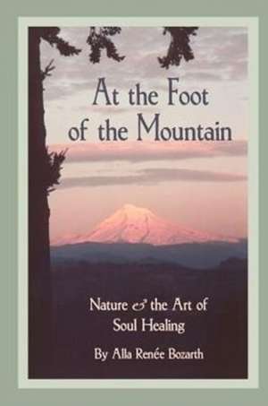 At the Foot of the Mountain de Alla Renee Bozarth